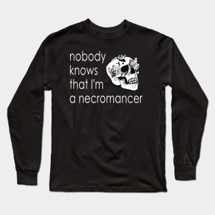 Nobody Knows I'm a Necromancer Long Sleeve T-Shirt